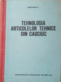 Cumpara ieftin CARTE ~ TEHNOLOGIA ARTICOLELOR TEHNICE DIN CAUCIUC - C. GHIRCOIASU, 1963