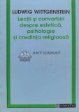 Lectii si convorbiri despre estetica, psihologie si credinta religioasa - 1993 - Ludwig Wittgenstein ($A84), Humanitas