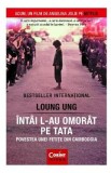 Intai l-au omorat pe tata. Povestea unei fetite din Cambodgia - Loung Ung