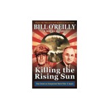 Killing the Rising Sun: How America Vanquished World War II Japan