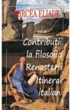 Contributii la filosofia Renasterii - Mircea Eliade