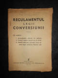 REGULAMENTUL LEGII CONVERSIUNII CU ANEXE (1934)