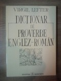 DICTIONAR DE PROVERBE ENGLEZ-ROMAN de VIRGIL LEFTER , 1994