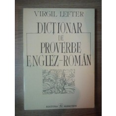 DICTIONAR DE PROVERBE ENGLEZ-ROMAN de VIRGIL LEFTER , 1994