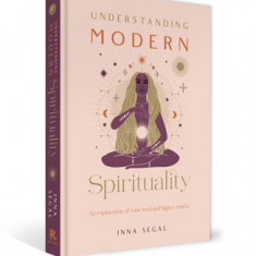 Understanding Modern Spirituality: An Exploration of Your Soul and Higher Truths