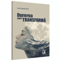 Durerea care transforma - Livia Claudia Alexi foto