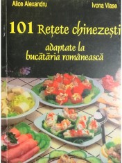 Alice Alexandru - 101 retete chinezesti adaptate la bucataria romaneasca (Editia: 1997) foto