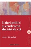 Lideri Politici Si Constructia Deciziei De Vot - Andrei Gheorghita