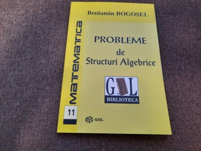 Probleme de structuri algebrice - Beniamin Bogosel foto