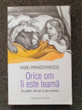 ORICE OM II ESTE TEAMA - Radu Paraschivescu, Humanitas
