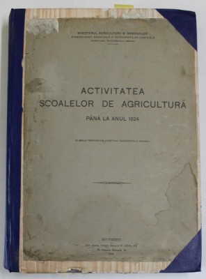 ACTIVITATEA SCOALELOR DE AGRICULTURA PANA LA ANUL 1924 PARTILE I - II ,APARUTA 1925 foto