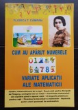 Cum au apărut numerele. Variate aplicații ale matematicii - Florica T. C&acirc;mpan