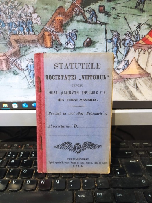 Statutele Societăței Viitorul pentru focarii și lucrătorii depoului C.F.R. din Turnu Severin, fondată &icirc;n anul 1897 Februarie 1, Turnu Severin 1906 179
