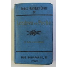 LONDRES EN POCHE ET SES ENVIRONS - GUIDES PRATIQUES CONTY NO . 3 , EDITIE DE INCEPUT DE SECOL XX