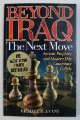 BEYOND IRAQ - THE NEXT MOVE - ANCIENT PROPHECY AND MODERN DAY CONSPIRACY COLLIDE by MICHAEL D . EVANS , 2003 foto