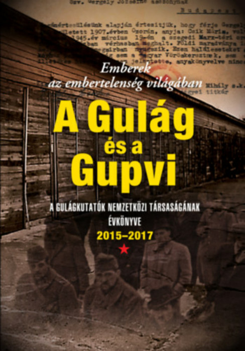 Emberek az embertelens&eacute;g vil&aacute;g&aacute;ban - A Gul&aacute;g &eacute;s a Gupvi