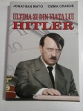Cumpara ieftin ULTIMA ZI DIN VIATA LUI HITLER - JONATHAN MAYO, EMMA CRAIGIE