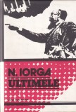 Nicolae Iorga - Ultimele Ganduri si Reflectii, Carte Istorie Romana, Coperti Cartonare, Limba Romana, 1978