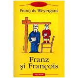 Francois Weyergans - Franz si Francois - 103270, Polirom