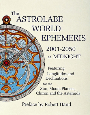 The Astrolabe World Ephemeris, 2001-2050 at Midnight: Featuring Longitudes and Declinations for the Sun, Moon, Planets, Chiron and the Asteroids foto