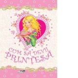 Cum sa devii printesa