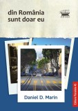 Din Romania sunt doar eu - Daniel D Marin - Editura Paralela 45