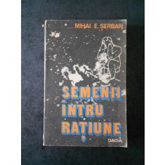 MIHAI E. SERBAN - SEMENII INTRU RATIUNE