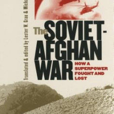 The Soviet-Afghan War: How a Superpower Fought and Lost