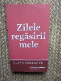 ZILELE REGASIRII MELE - ELENA FERRANTE