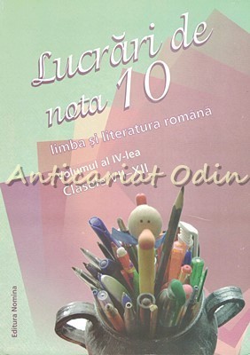Lucrari De Nota 10. Limba Si Literatura Romana. Clasele VII-XII