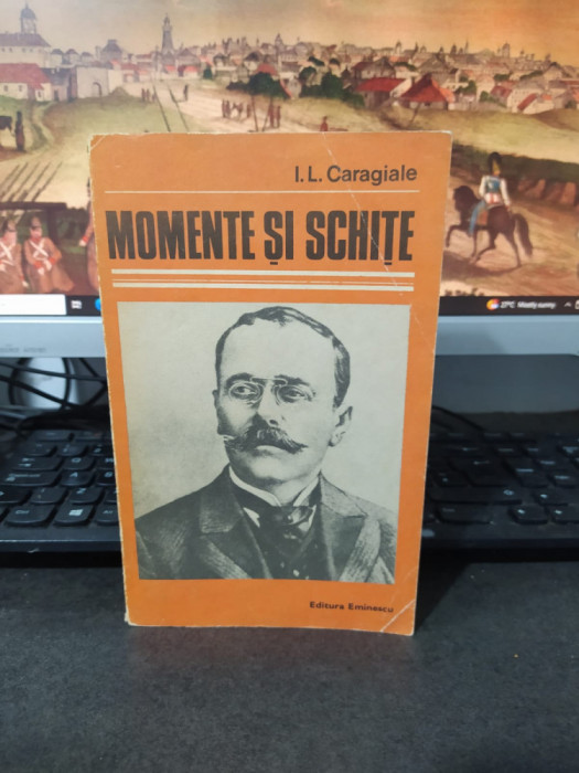 I.L. Caragiale, Momente și schițe, editura Eminescu, București 1985, 213