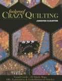 Foolproof Crazy Quilting: Visual Guide-25 Stitch Maps 100+ Embroidery &amp; Embellishment Stitches