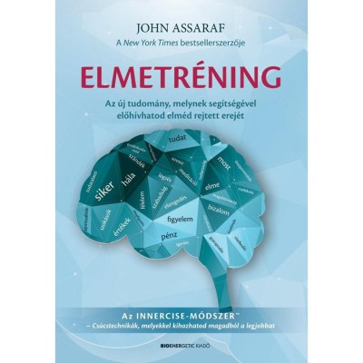 Elmetr&amp;eacute;ning - Az &amp;uacute;j tudom&amp;aacute;ny, melynek seg&amp;iacute;ts&amp;eacute;g&amp;eacute;vel előh&amp;iacute;vhatod elm&amp;eacute;d rejtett erej&amp;eacute;t - John Assaraf foto