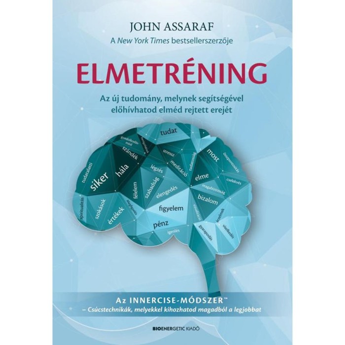 Elmetr&eacute;ning - Az &uacute;j tudom&aacute;ny, melynek seg&iacute;ts&eacute;g&eacute;vel előh&iacute;vhatod elm&eacute;d rejtett erej&eacute;t - John Assaraf