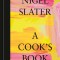 A Cook&#039;s Book: The Essential Nigel Slater [A Cookbook]