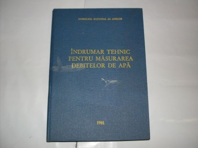 Indrumar Tehnic Pentru Masurarea Debitelor De Apa - Colectiv , 21007 foto