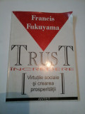 Cumpara ieftin TRUST - INCREDERE - VIRTUTILE SOCIALE SI CREAREA PROSPERITATII - FRANCIS FUKUIAMA