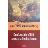Douazeci de batalii care au schimbat lumea - 2013 - James Lacey ($E20)