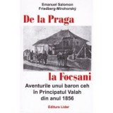 De la Praga la Focsani. Aventurile unui baron ceh in Principatul Valah din anul 1856 - Emanuel Salomon Friedberg-Mirohorsky