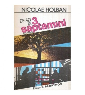 Nicolae Holban - De azi in 3 saptamani - 122816 foto