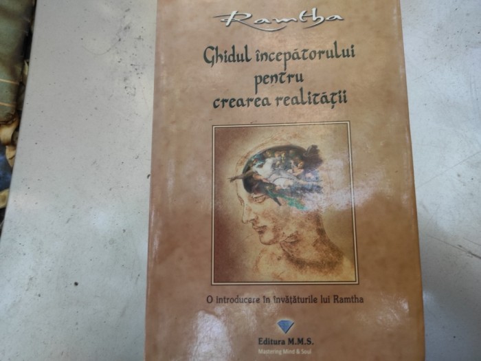 GHIDUL &Icirc;NCEPĂTORULUI PENTRU CREAREA REALITĂȚII - RAMTHA, ED MMS 2009, 279 PAG