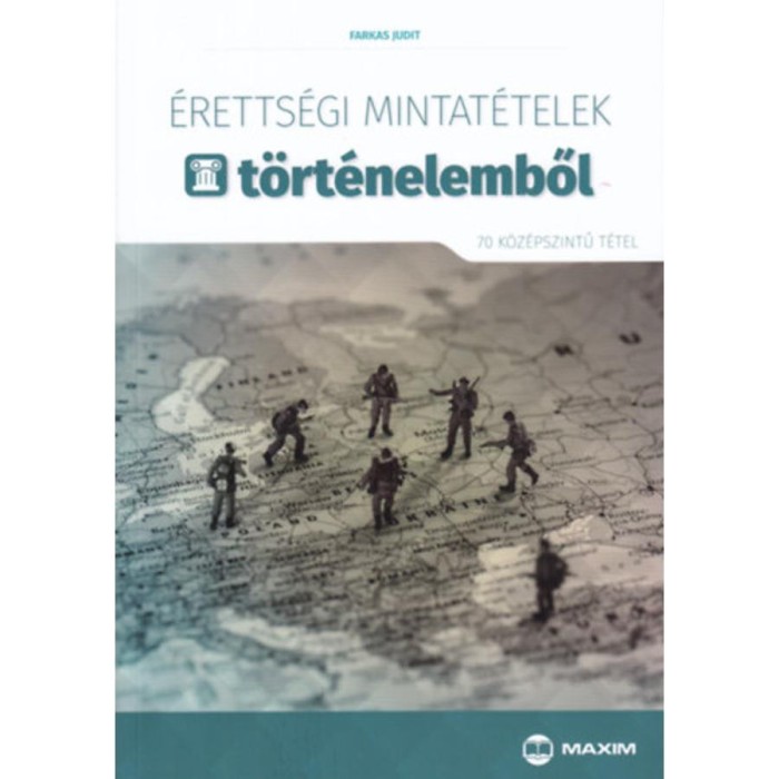 &Eacute;retts&eacute;gi mintat&eacute;telek t&ouml;rt&eacute;nelemből - 70 k&ouml;z&eacute;pszintű t&eacute;tel - A 2017-től &eacute;rv&eacute;nyes &eacute;retts&eacute;gi k&ouml;vetelm&eacute;nyrendszer alapj&aacute;n - Farkas Judit