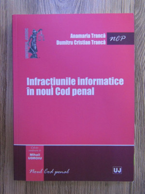 Anamaria Tranca, Dumitru Tranca - Infractiunile informatice in noul Cod penal foto