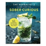 The Herbalist's Guide for the Sober Curious 65 Garden-to-Glass Recipes