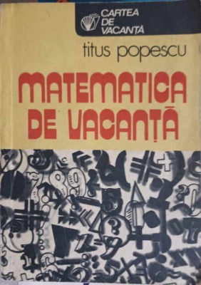 MATEMATICA DE VACANTA-TITUS POPESCU-211250 foto