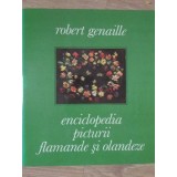 ENCICLOPEDIA PICTURII FLAMANDE SI OLANDEZE-ROBERT GENAILLE-234030