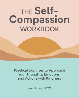 The Self Compassion Workbook: Practical Exercises to Approach Your Thoughts, Emotions, and Actions with Kindness foto