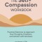 The Self Compassion Workbook: Practical Exercises to Approach Your Thoughts, Emotions, and Actions with Kindness