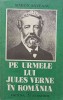 Pe urmele lui Jules Verne in Romania - Simion Saveanu, Editura Albatros, 1980, Biografie, stare buna