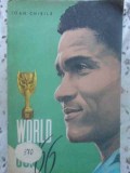 World Cup 66 Ioan Chirila - Carte Sport Fotbal 1966, Editura Uniunii de Cultura Fizica si Sport, 182 pagini